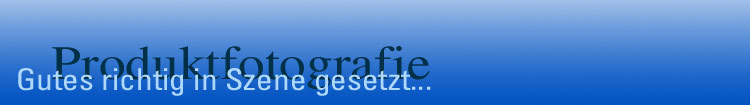 Produktfotografie - setzen Sie Gutes in Szene.