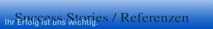 Success Stories und Referenzen - Ihr Erfolg ist uns wichtig.